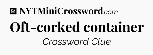 Oft-corked container - LA Times Crossword