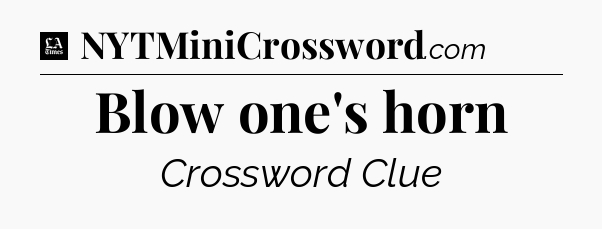 Blow one's horn - LA Times Crossword