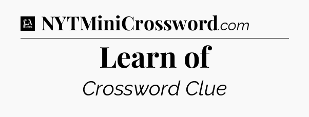 Learn of - LA Times Crossword