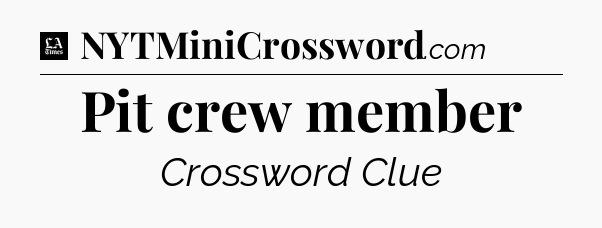 Pit crew member - LA Times Crossword