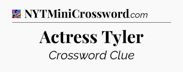 Actress Tyler Crossword Clue