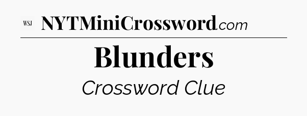 Blunders - WSJ Crossword