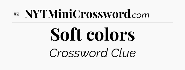 Soft colors - WSJ Crossword
