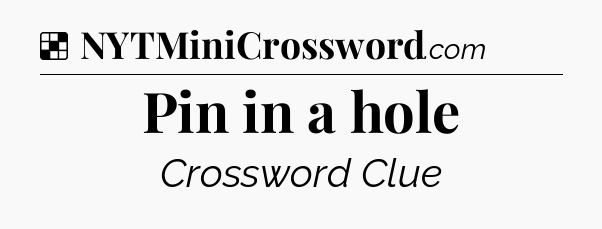 Solution: Pin in a hole - NYT Crossword