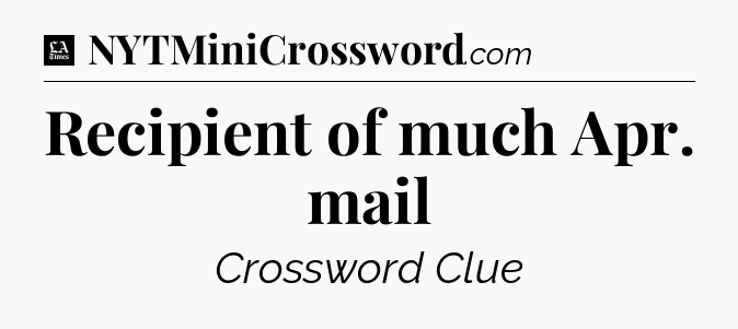 Recipient of much Apr. mail - LA Times Crossword