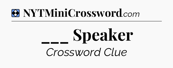 Solution: ___ Speaker - NYT Mini Crossword