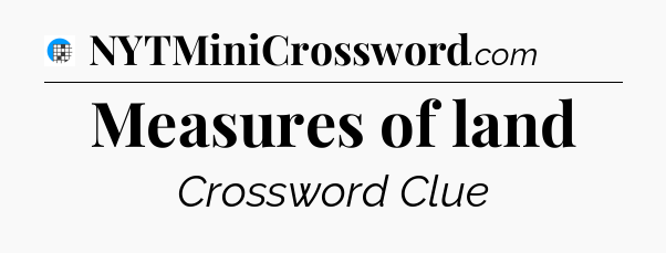 Measures of land Crossword Clue