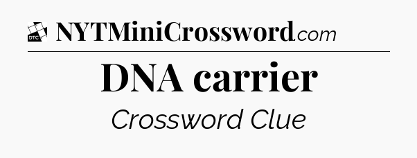 DNA carrier - Daily Themed Classic Crossword
