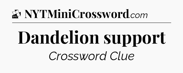 Dandelion support - Daily Themed Classic Crossword