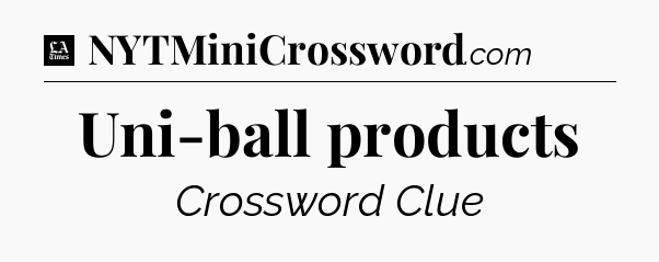Uni-ball products - LA Times Crossword
