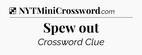 Solution: Spew out - NYT Crossword