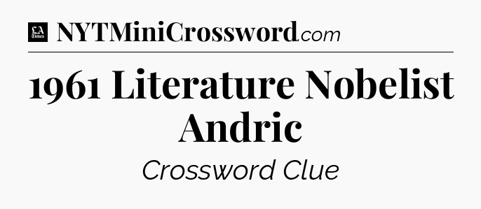 1961 Literature Nobelist Andric - LA Times Crossword