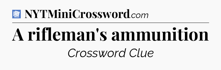A rifleman's ammunition Puzzle Page Crossword Clue