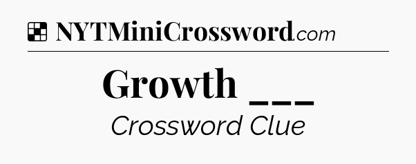 Solution: Growth ___ - NYT Crossword