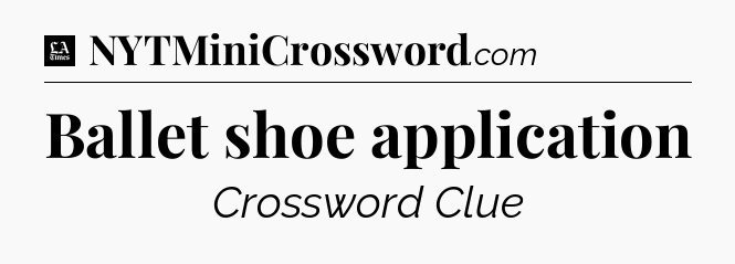Ballet shoe application - LA Times Crossword