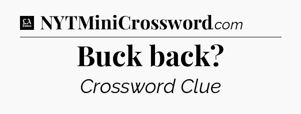 Buck back - LA Times Crossword