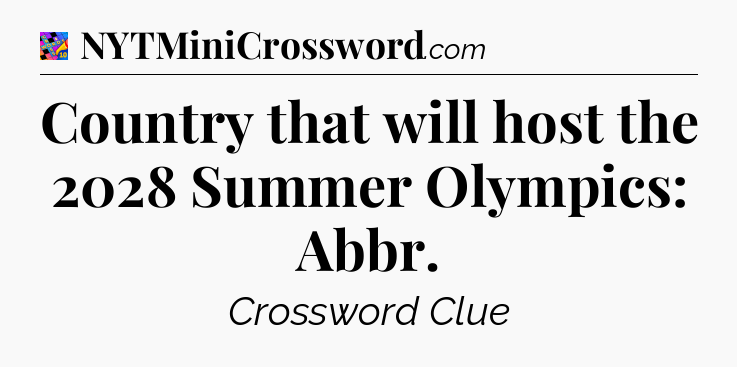 Country that will host the 2028 Summer Olympics: Abbr Crossword Clue