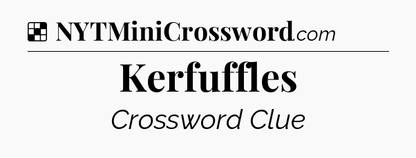 Solution: Kerfuffles - NYT Crossword