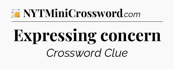 Expressing concern - 7 Little Words