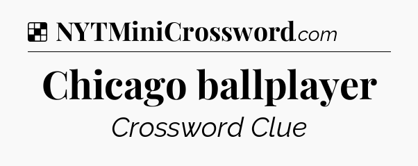 Solution: Chicago ballplayer - NYT Crossword