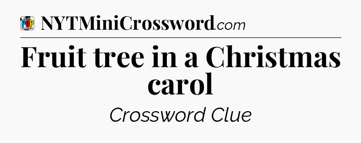Fruit tree in a Christmas carol Crossword Clue
