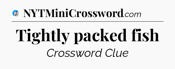 Tightly packed fish Crossword Clue