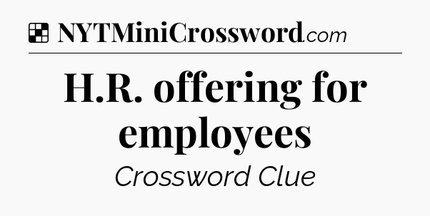 Solution: H.R. offering for employees - NYT Crossword