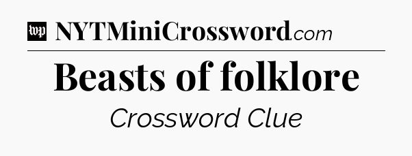 Beasts of folklore Crossword Clue
