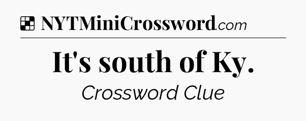 Solution: It's south of Ky - NYT Crossword