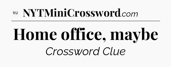 Home office, maybe - WSJ Crossword