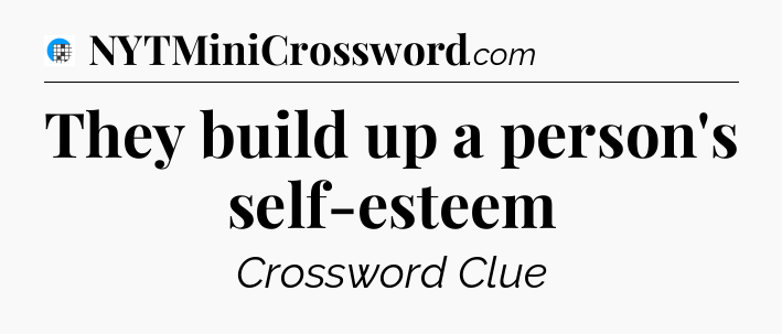 They build up a person's self-esteem Crossword Clue