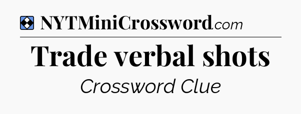 Solution: Trade verbal shots - NYT Mini Crossword