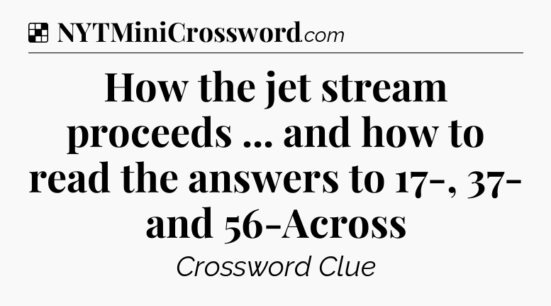 Solution: How the jet stream proceeds ... and how to read the answers to 17-, 37- and 56-Across - NYT Crossword