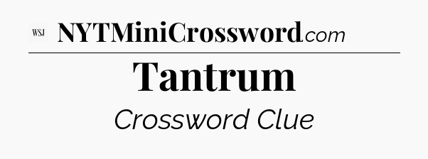 Tantrum - WSJ Crossword