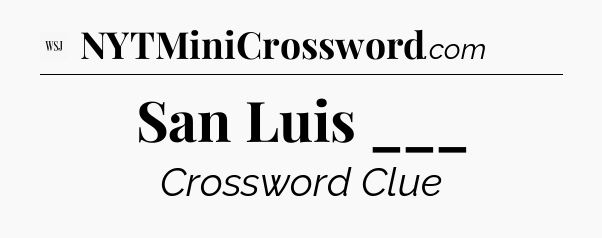 San Luis ___ - WSJ Crossword