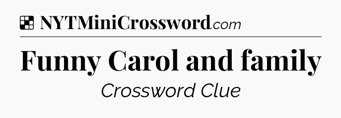 Solution: Funny Carol and family - NYT Crossword