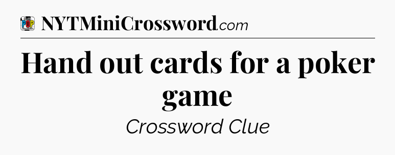 Hand out cards for a poker game Crossword Clue