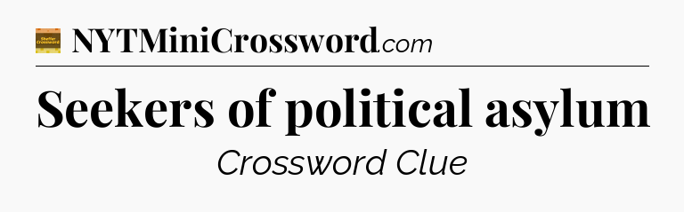 Seekers of political asylum - Eugene Sheffer Crossword