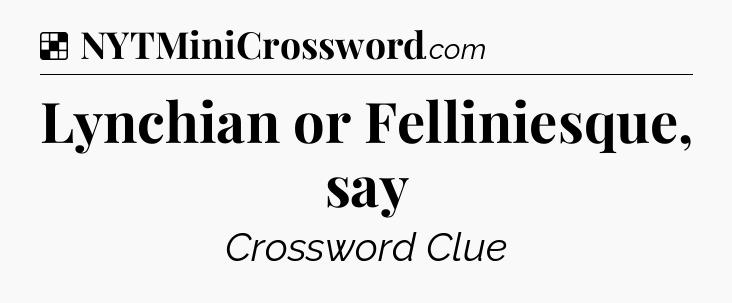 Solution: Lynchian or Felliniesque, say - NYT Crossword