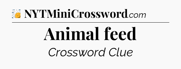 Animal feed - 7 Little Words