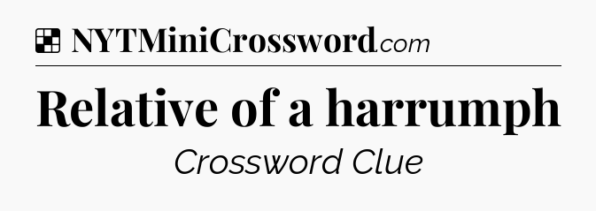 Solution: Relative of a harrumph - NYT Crossword