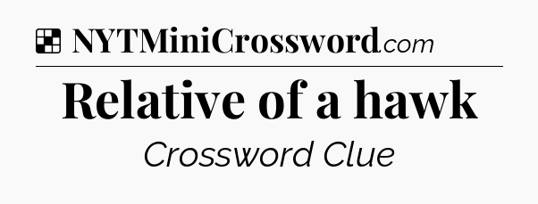Solution: Relative of a hawk - NYT Crossword