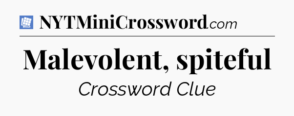 Malevolent, spiteful Puzzle Page Crossword Clue