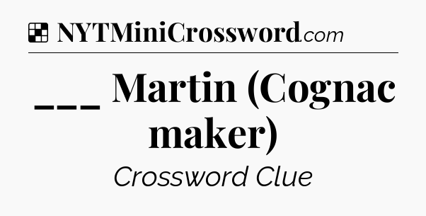 Solution: ___ Martin (Cognac maker) - NYT Crossword