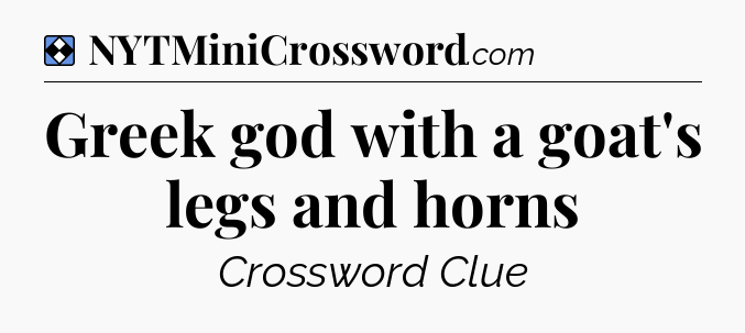 Solution: Greek god with a goat's legs and horns - NYT Mini Crossword
