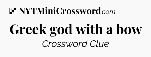 Solution: Greek god with a bow - NYT Crossword