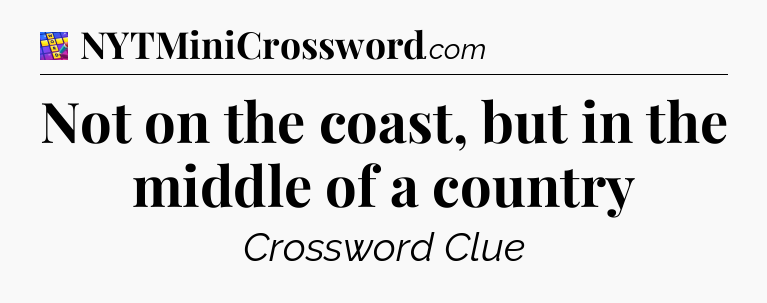 Not on the coast, but in the middle of a country Codycross