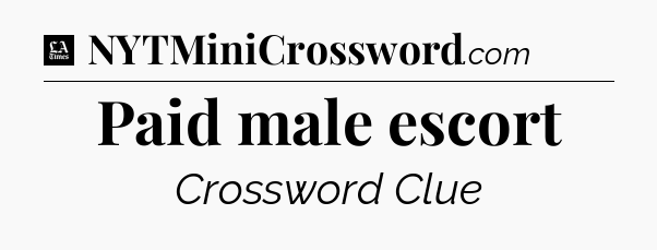Paid male escort - LA Times Crossword