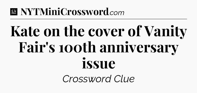 Kate on the cover of Vanity Fair's 100th anniversary issue - LA Times Crossword