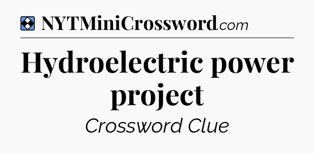 Solution: Hydroelectric power project - NYT Mini Crossword